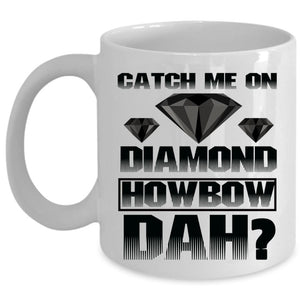 Awesome Coffee Mug, Catch Me On Diamond Cup