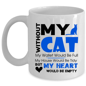 With Out My Cat My Heart Would Be Empty Mug (Coffee Mug - White)