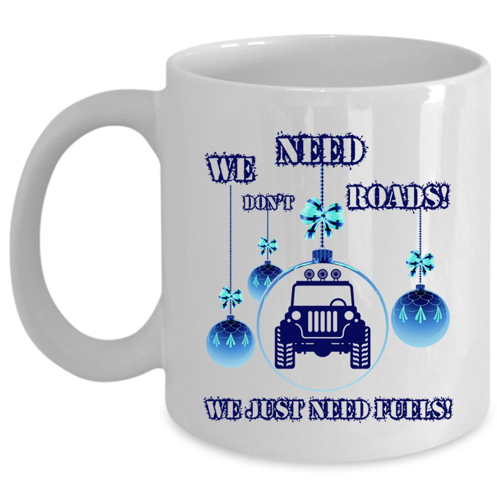 We Just Need Fuels Coffee Mug, We Don't Need Roads Cup