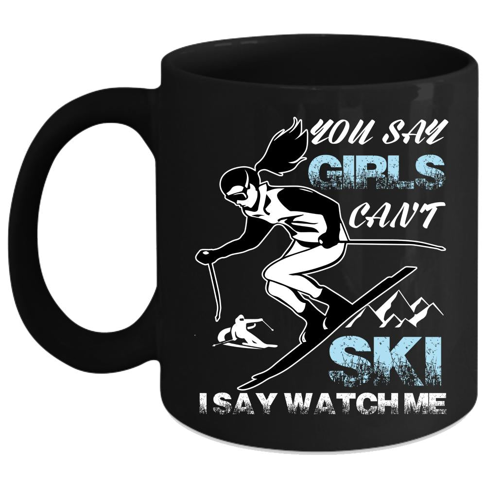 You Say Girls Can't Ski Coffee Mug, I Say Watch Me Coffee Cup