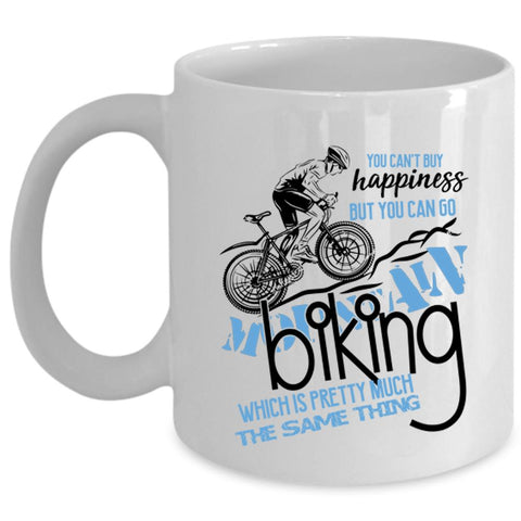 You Can Go Mountain Biking Coffee Mug, You Can't Buy Happiness Cup