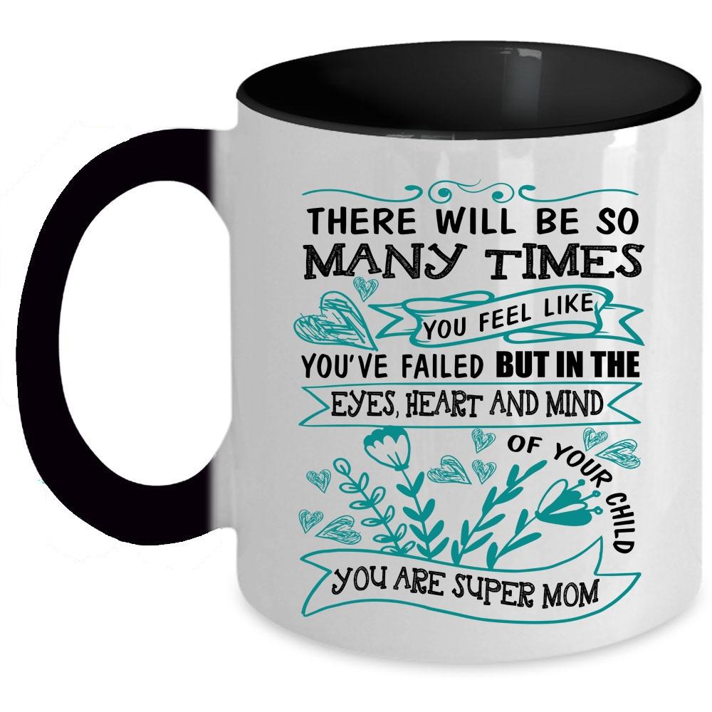 You Are Cool Mom Coffee Mug, In The Eyes Heart And Mind Of Your Child Accent Mug