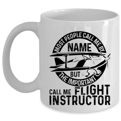 Awesome Coffee Mug, The Important Call Me Flight Instructor Cup