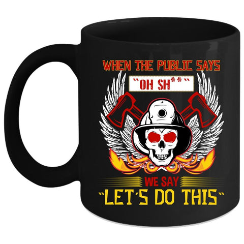 When The Public Says Coffee Mug, Funny Fireman Coffee Cup