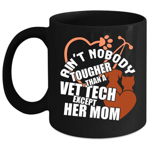 Ain't Nobody Tougher Than A Vet Tech Coffee Mug, Vet Tech's Mom Coffee Cup