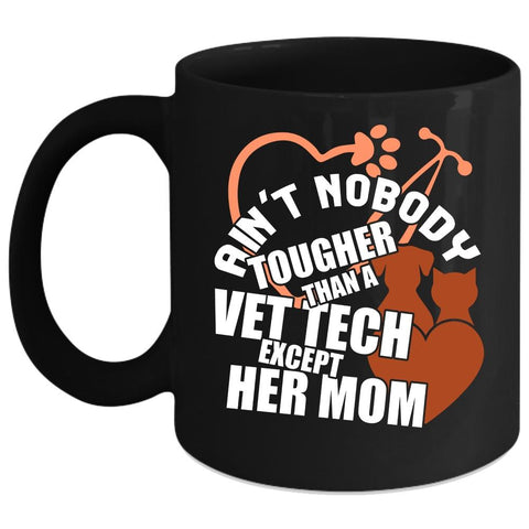 Ain't Nobody Tougher Than A Vet Tech Coffee Mug, Vet Tech's Mom Coffee Cup