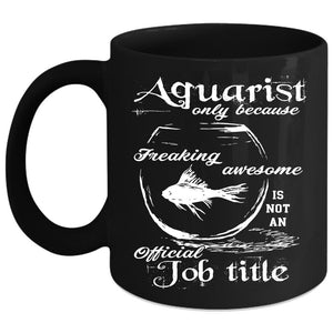 Aquarist Coffee Mug, Not An Official Job Title Coffee Cup