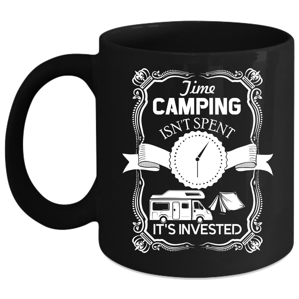 Time Camping Isn't Spent Coffee Mug, It's Invested Coffee Cup