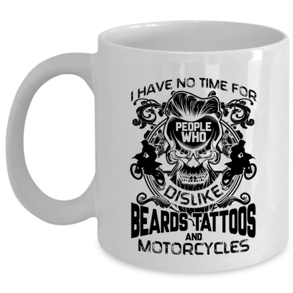 Who Dislike Beards Tattoos And Motorcycles Coffee Mug, I Have No Time For People Cup