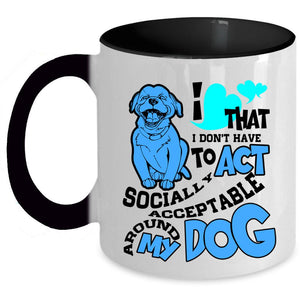 Around My Dog Coffee Mug, I Don't Have To Act Accent Mug