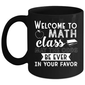 Welcome To Math Class Coffee Mug, Funny Gift For Math Teacher Coffee Cup