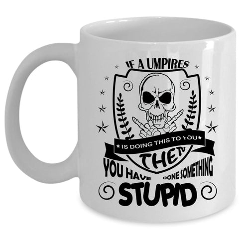 Umpires Is Doing This To You Cup, Cool Umpires Mug, Sport Cup (Coffee Mug - White)