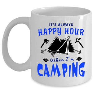 When I'm Camping Coffee Mug, It's Always Happy Hour Cup