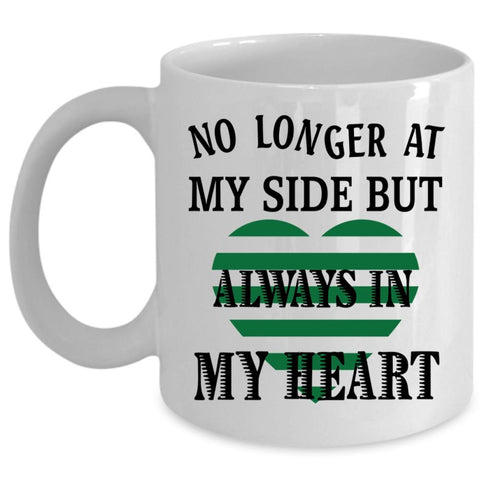 Always In My Heart Coffee Mug, No Longer At My Side Cup