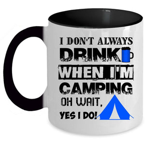 When I'm Camping Coffee Mug, I Don't Always Drink Accent Mug