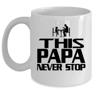 This Papa Never Stop Mug, Best Gift For Daddy Cup (Coffee Mug - White)