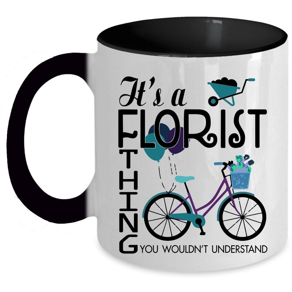 You Wouldn't Understand Coffee Mug, It's A Florist Thing Accent Mug