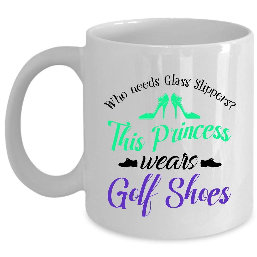 This Princess Wears Golf Shoes Cup, Funny Gift For My Wife Mug (Coffee Mug - White)