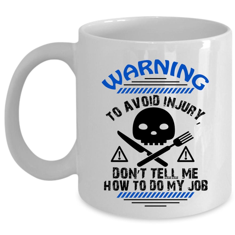 Warning Cup, Don't Tell Me How To Do My Job Mug (Coffee Mug - White)