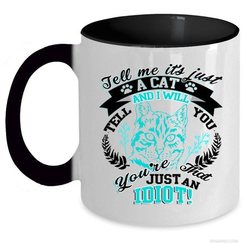 You're Just An Idiot Coffee Mug, It's Just A Cat Accent Mug