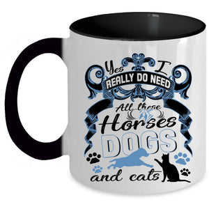 All These Horses Dogs And Cats Coffee Mug, I Really Do Need  Accent Mug