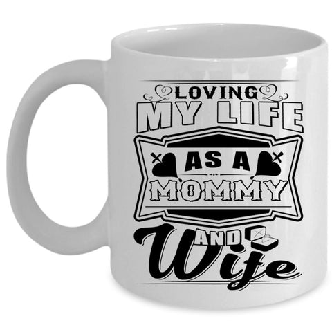 Awesome Mom Coffee Mug, Loving My Life As A Mommy And Wife Cup