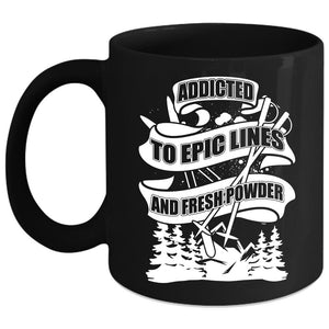 Addicted To Epic Lines And Fresh Power Coffee Mug, Funny Skiing Coffee Cup