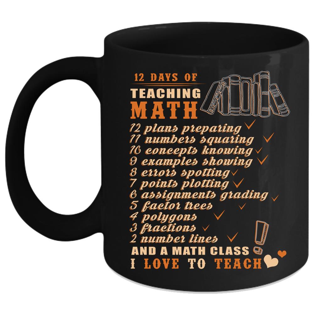 12 Days Of Teaching Math Coffee Mug, I Love To Teach Coffee Cup