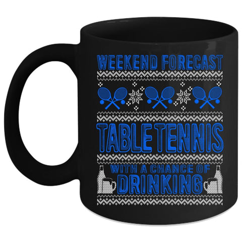 Weekend Forecast Table Tennis Coffee Mug, Chance Of Drinking Coffee Cup