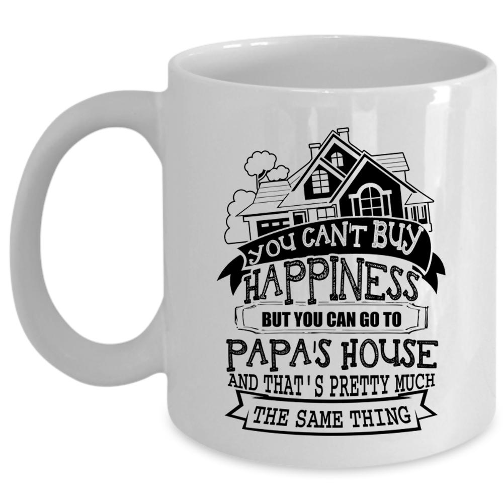 You Can Go To Papa's House Coffee Mug, You Can Buy Happiness Cup