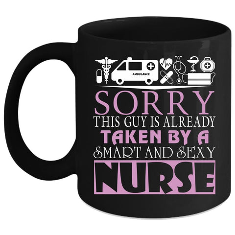 This Guy  Is Already Taken By A Smart Nurse Coffee Mug, Married Coffee Cup