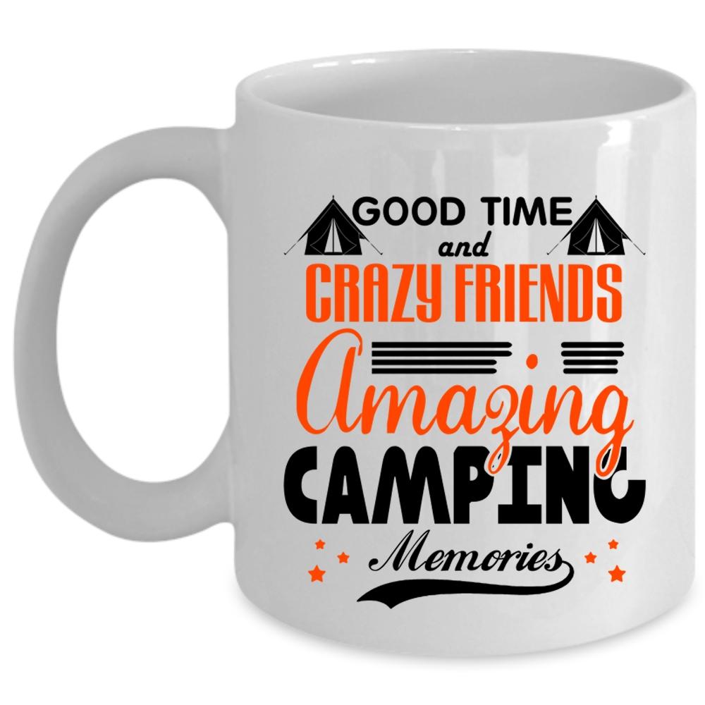 Amazing Camping Memories Coffee Mug, Good Time And Crazy Friends Cup