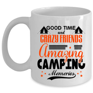 Amazing Camping Memories Coffee Mug, Good Time And Crazy Friends Cup