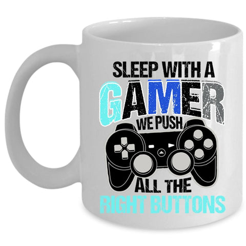 We Push All The right Buttons Coffee Mug, Sleep With A Gamer Cup