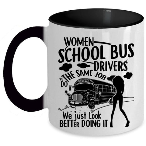 We Just Look Better Doing It Coffee Mug, Women School Bus Drivers Accent Mug