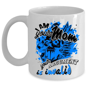 Your Argument Is Invalid Coffee Mug, I Am Your Mom Cup