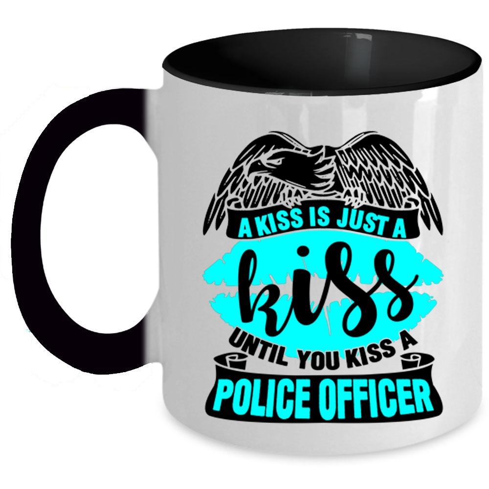 You Kiss A Police Officer Coffee Mug, A Kiss Is Just A Kiss Accent Mug