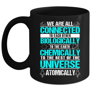 We Are All Connected To Each Other Biologically Coffee Mug, To The Earth Chemically Coffee Cup