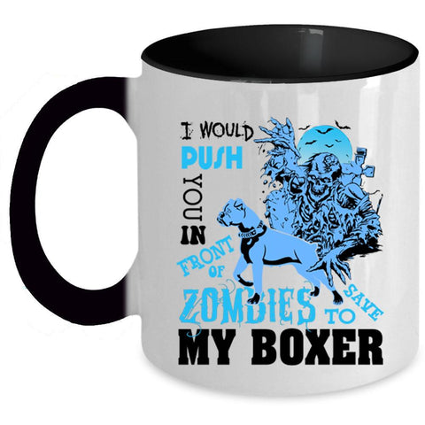 To Save My Boxer Coffee Mug, I Would Push You In Front Of Zombies Accent Mug