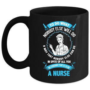 To Be A Nurse Coffee Mug, Cute Nurses Coffee Cup