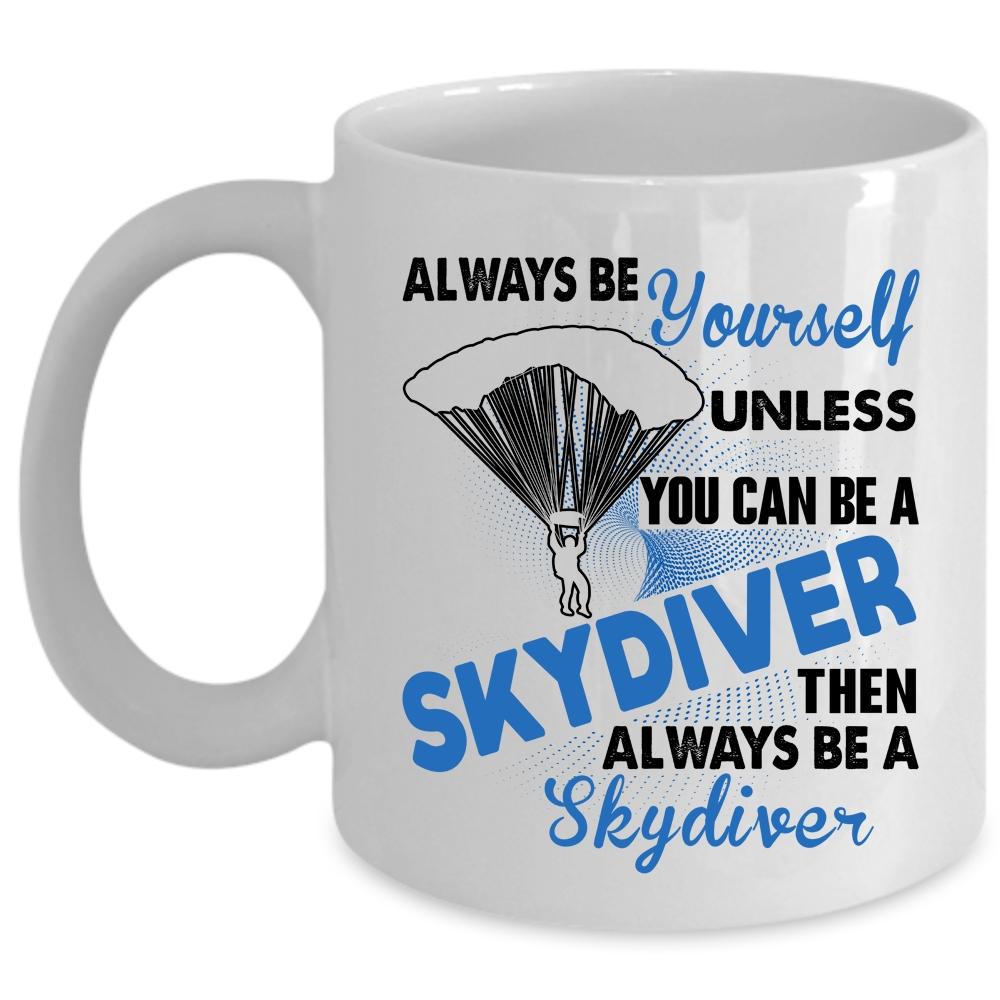 You Always Be A Skydiver Coffee Mug, You Can Be A Skydiver Cup