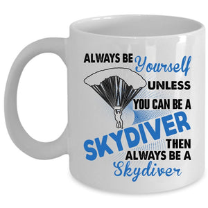 You Always Be A Skydiver Coffee Mug, You Can Be A Skydiver Cup